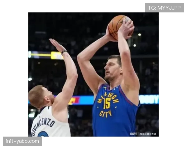 深度复盘：掘金对阵森林狼，约基奇低位策应如何有效降低全队无谓跑动